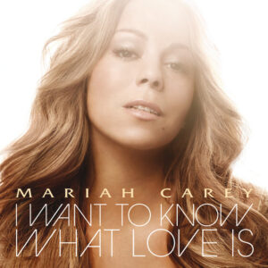 I Want To Know What Love Is - Mariah Carey